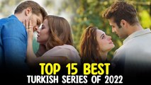 Top 15 Best Turkish Series of 2022 - Must Watch Drama