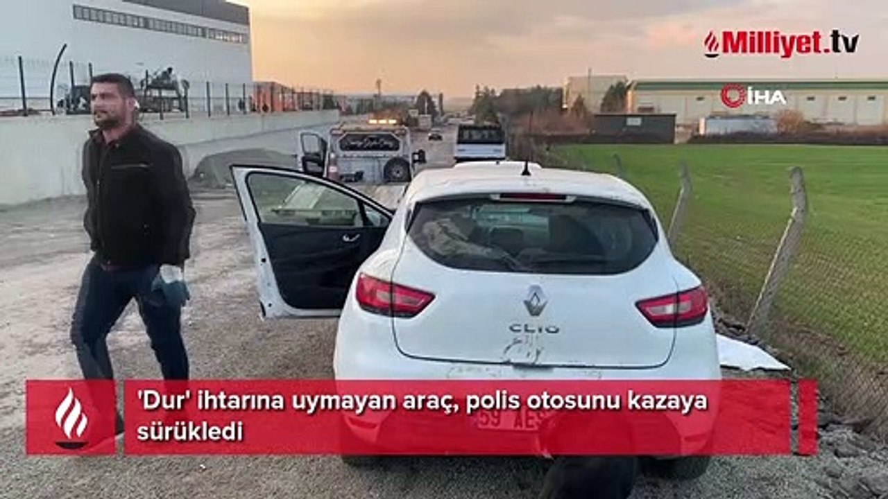 'Dur' ihtarına uymayan araç, polis otosunu kazaya sürükledi