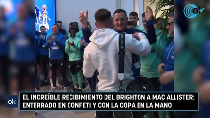 El increíble recibimiento del Brighton a Mac Allister: enterrado en confeti y con la copa en la mano