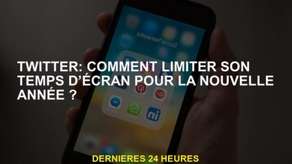 Twitter: Comment limiter votre temps d'écran pour la nouvelle année?