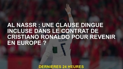 Al Nassr: Une clause folle incluse dans le contrat de Cristiano Ronaldo pour retourner en Europe?