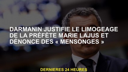 Darmanin justifie le licenciement de la préfet Marie Lajus et dénonce des "mensonges"