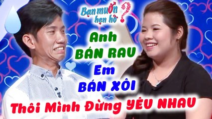 Anh Bán Rau Đi Tuyển Vợ Vừa Gặp Nàng Bán Xôi Đã Muốn BỎ CỦA CHẠY LẤY NGƯỜI Không YêuBạn Muốn Hẹn Hò
