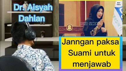 Jangan paksa suami untuk menjawab _Dr. Aisyah Dahlan