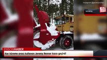 Kar küreme aracı kullanan Jeremy Renner kaza geçirdi