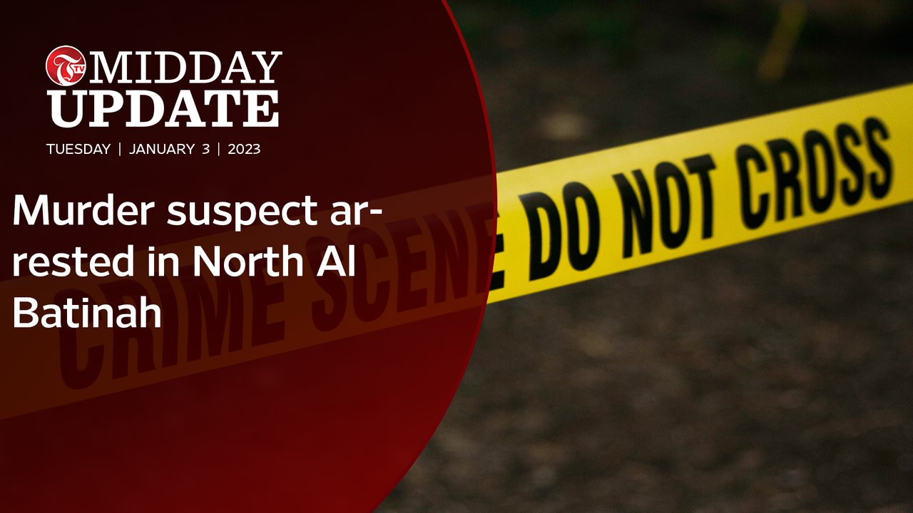 #MIDDAY_UPDATE : Murder suspect arrested in North Al Batinah
