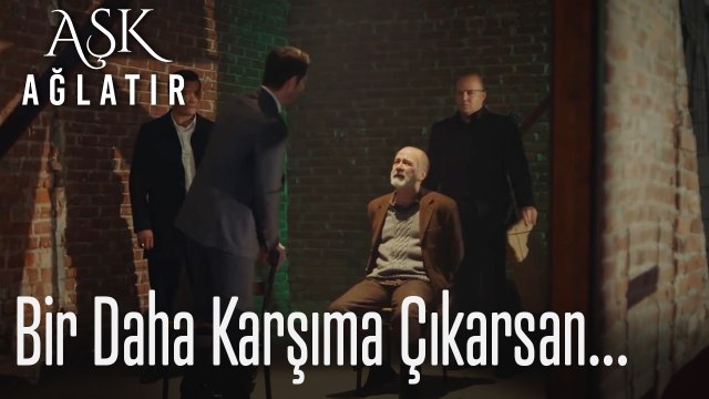 Bir daha karşıma çıkarsan... - Aşk Ağlatır