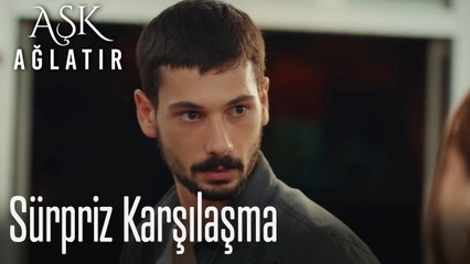 Sürpriz karşılaşma - Aşk Ağlatır
