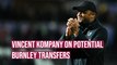 Vincent Kompany will strengthen Burnley side if right players become available