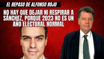 Alfonso Rojo: “No hay que dejar ni respirar a Sánchez, porque 2023 no es un año electoral normal”