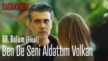 Ben de seni aldattım Volkan - Sadakatsiz 60. Bölüm (Final)