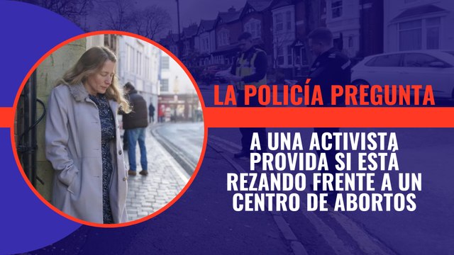 La policía pregunta a una activista provida si está rezando frente a un centro de abortos