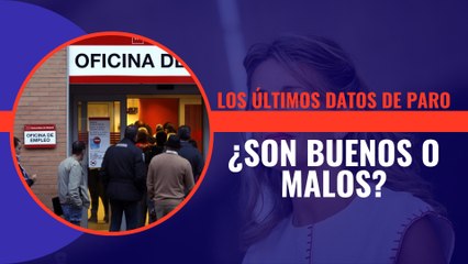 Los últimos datos de paro, ¿son buenos o malos?