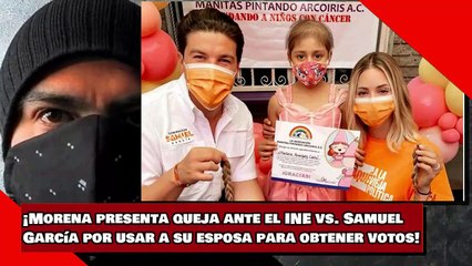 ¡Morena presenta queja ante el INE vs. Samuel García por usar a su esposa para obtener votos!