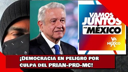 ¡Democracia en peligro por culpa del PRIAN-PRD-MC!
