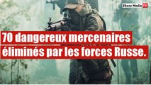 70 Nouveaux dangereux mercenaires éliminés par les forces Russe.