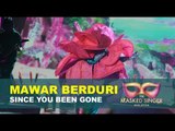 The Masked Singer Malaysia 3 - Mawar Berduri EP 1 (Since You Be Gone)