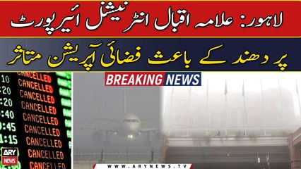 Air operation affected at Lahore International Airport due to heavy fog