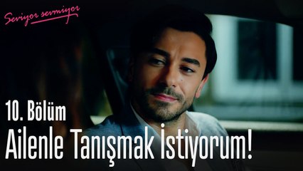 Ailenle tanışmak istiyorum - Seviyor Sevmiyor 10. Bölüm