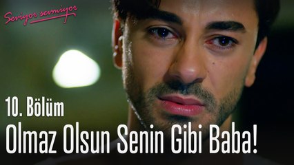 Olmaz olsun senin babalıgın - Seviyor Sevmiyor 10. Bölüm
