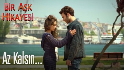 Az kalsın... -  Bir Aşk Hikayesi