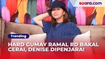 Hard Gumay Ramal RD dan Istri Bakal Bercerai, Denise Chariesta Dipenjara!