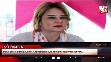 DEVA partili Sanem Oktar: Anayasadan Türk tanımını kaldırmak istiyoruz