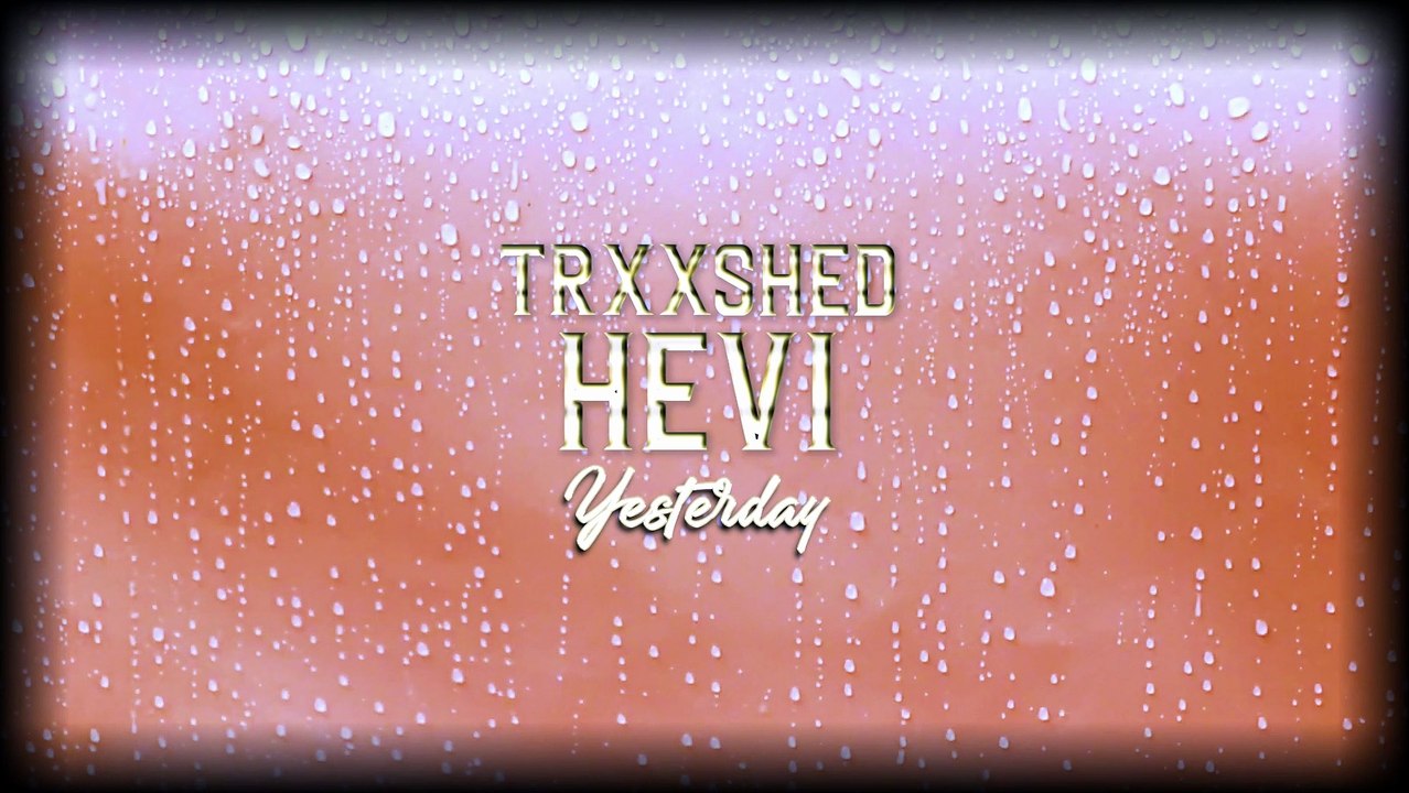 Hevi & Trxxshed - Yesterday