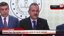 Mahmut Özer: Özel okulların zam oranı yüzde 65 olarak belirlendİ