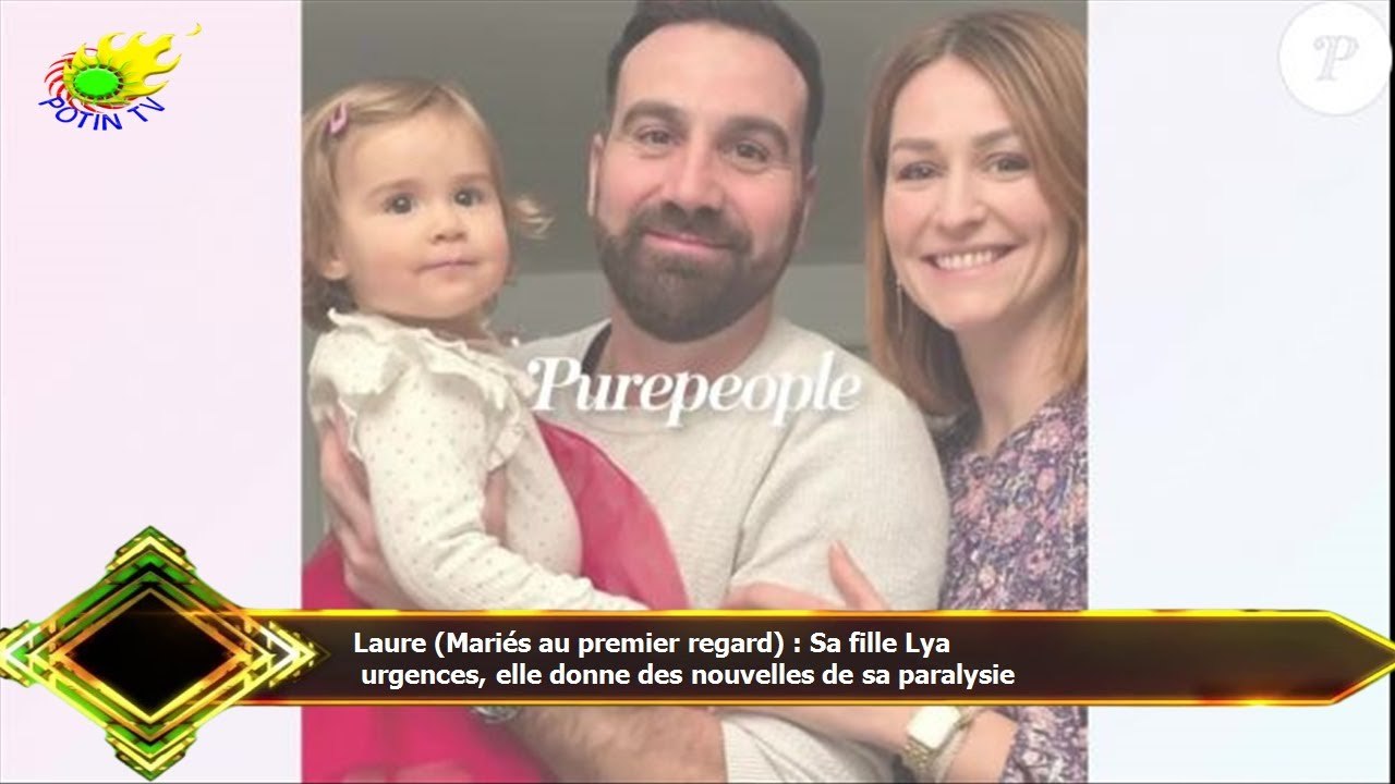 Laure (Mariés au premier regard) : Sa fille Lya  urgences, elle donne des nouvelles de sa paralysie
