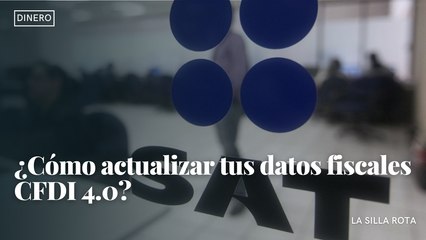 ¿Cómo actualizar tus datos fiscales CFDI 4.0?