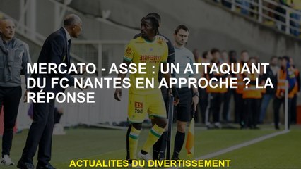 Mercato - Asse: une approche de FC Nantes sur l'approche? La réponse