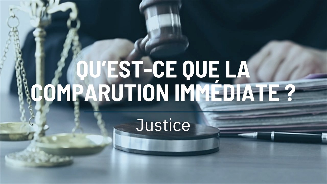 Qu’est-ce que la comparution immédiate ?