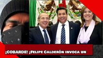 ¡COBARDE! ¡Felipe Calderón invoca un 'levantamiento en armas' y se retracta!
