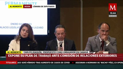 Carlos Joaquín expone su plan de trabajo ante la Comisión de Relaciones Exteriores
