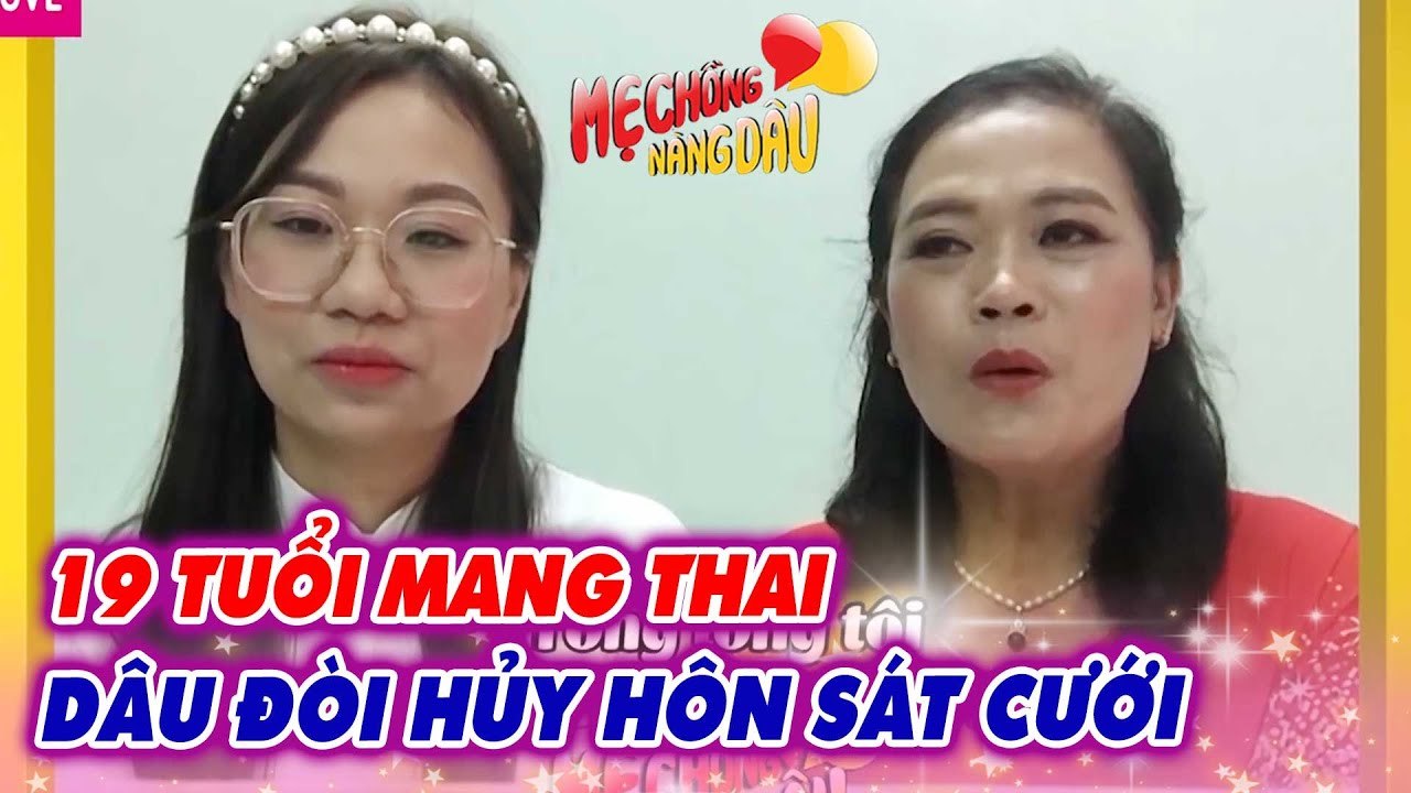 19 tuổi mang thai nàng dâu áp lực đòi hủy hôn trước ngày cưới _ Chuyện Mẹ Chồng Nàng Dâu