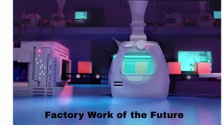 Factory Work of the Future - A Short Film