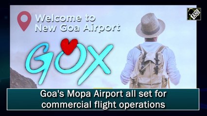 Goa's Mopa Airport all set for commercial flight operations
