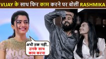 Amid Dating Rumours With Vijay Deverakonda, Rashmika's Shocking Statement On Working With Him Again