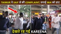 Taimur Ali Khan Complains About A Fan To Saif, Actor Bursts Out In Anger With Kareena At Airport