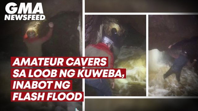 Amateur cavers sa loob ng kuweba, inabot ng flash flood | GMA News Feed