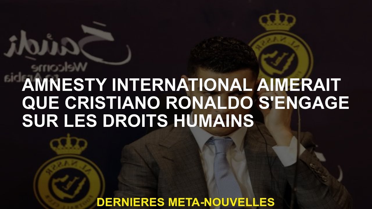 Amnesty International souhaite que Cristiano Ronaldo s'engage dans les droits de l'homme