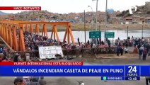 Puno: Vándalos bloquean Puente Internacional y queman caseta de peaje