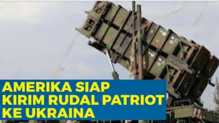 Amerika Serikat Siap Kirim Rudal Patriot ke Ukraina untuk memenangkan perang melawan Rusia