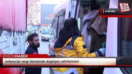 Ankara'da vergi dairesinde doğalgaz zehirlenmesi