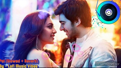Pal [Slowed+Reverb] | Pal Ek Pal | Jalebi | Arijit Singh, Shreya Ghoshal | Lofi Music Vibes