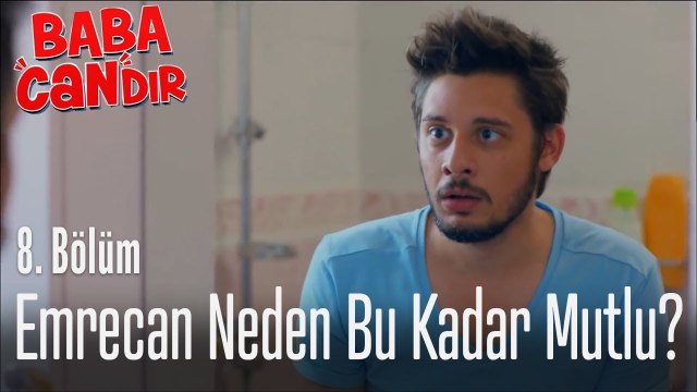 Emrecan neden bu kadar mutlu - Baba Candır 8. Bölüm