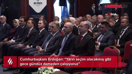 Cumhurbaşkanı Erdoğan:" Yarın seçim olacakmış gibi gece gündüz demeden çalışıyor
