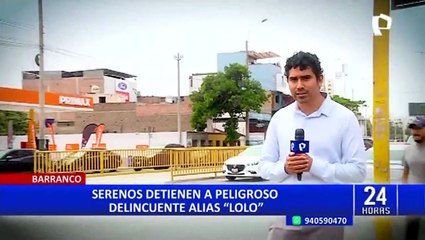 Barranco: cae 'Lolo', peligroso delincuente que tenía requisitoria por hurto agravado