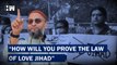 How Will You Prove The Law Of Love Jihad? Owaisi's Question | Asaduddin Owaisi | AIMIM | BJP | Law